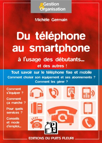 Du téléphone au smartphone pour les débutants... et les autres : tout savoir sur le téléphone fixe e