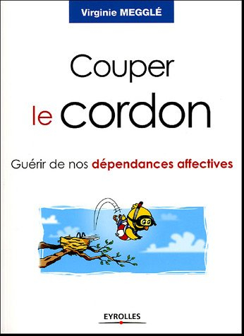 Couper le cordon : guérir de nos dépendances affectives
