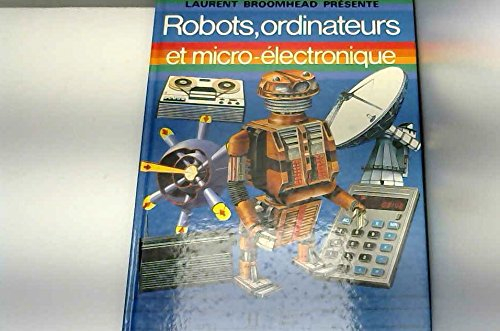 robots, ordinateurs et micro-électronique (laurent broomhead présente)