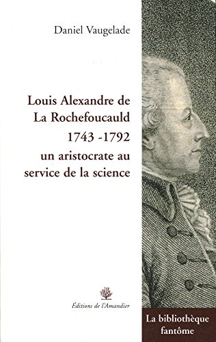 Louis Alexandre de La Rochefoucauld (1743-1792) : un aristocrate au service de la science