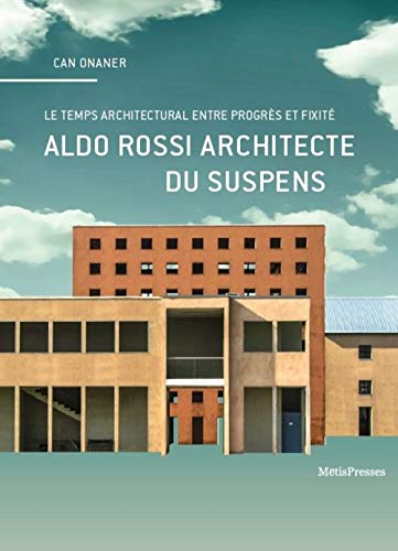Aldo Rossi architecte du suspens : en quête du temps propre de l'architecture