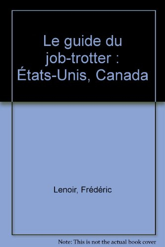 Le guide du job-trotter : Etats-Unis, Canada : toutes les pistes pour trouver un stage ou un job