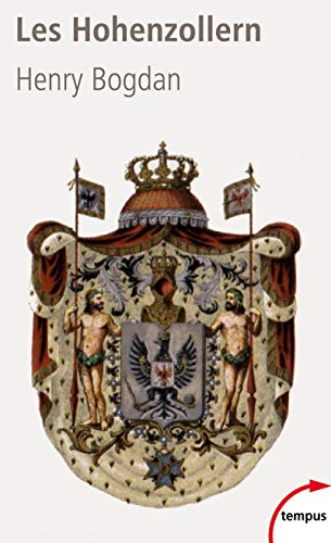 Les Hohenzollern : la dynastie qui a fait l'Allemagne (1061-1918)