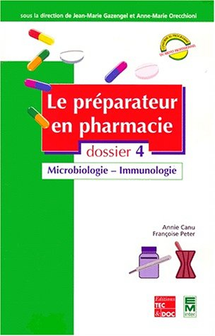 Le préparateur en pharmacie : guide théorique et pratique. Vol. 4. Microbiologie, immunologie
