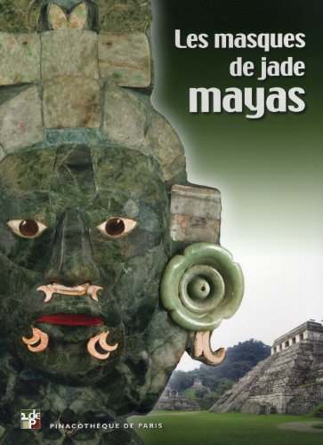 Les masques de jade mayas : album de l'exposition, Paris, Pinacothèque, 26 janvier-10 juin 2012