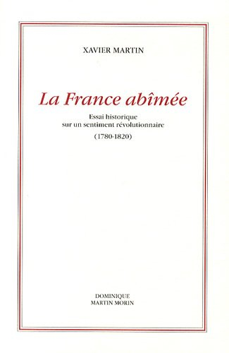 L'homme des droits de l'homme. Vol. 5. La France abîmée : essai historique sur un sentiment révoluti