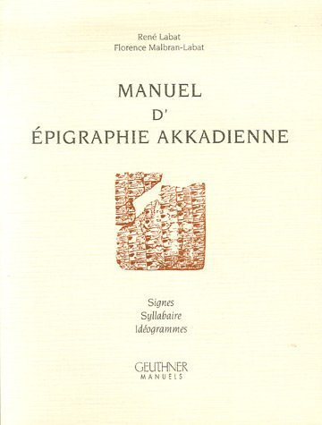 Manuel d'épigraphie akkadienne : Signes - Syllabaire - Idéogrammes