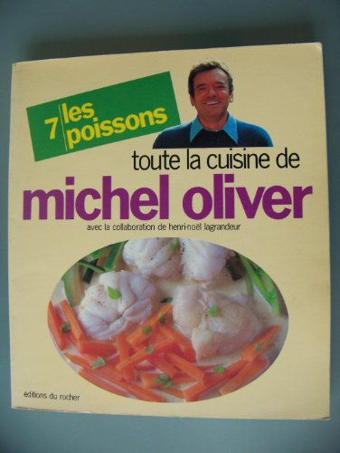 Toute la cuisine de Michel Oliver. Vol. 7. Les Poissons