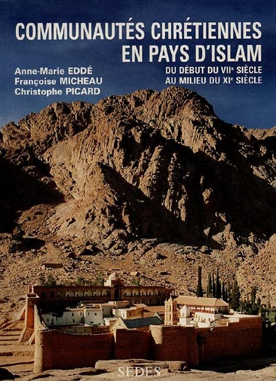 Communautés chrétiennes en pays d'Islam : du début du VIIe siècle au milieu du XIe siècle