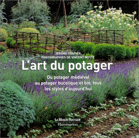 L'art du potager : du potager médiéval au potager bucolique et bio, tous les styles d'aujourd'hui