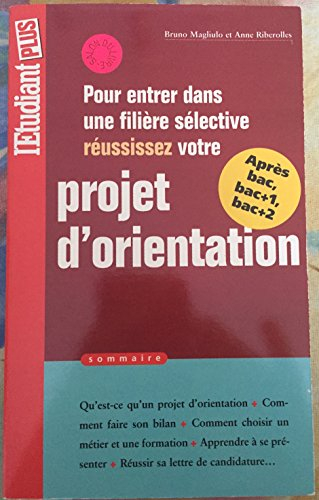 Réussissez votre projet d'orientation : pour entrer dans une filière sélective