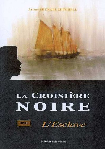 La croisière noire. Vol. 1. L'esclave : roman historique