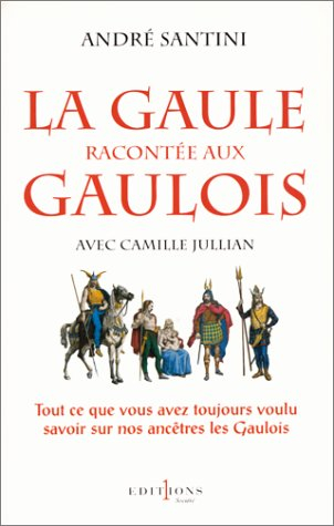 La Gaule racontée aux Gaulois : avec Camille Jullian