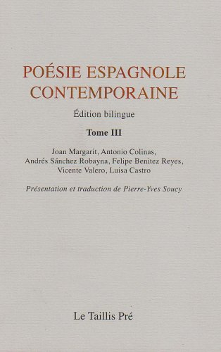 Poésie espagnole contemporaine. Vol. 3. Joan Margarit, Antonio Colinas, Andres Sanchez Robayna, Feli