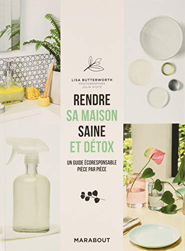 Rendre sa maison saine et détox : un guide écologique et durable, pièce par pièce