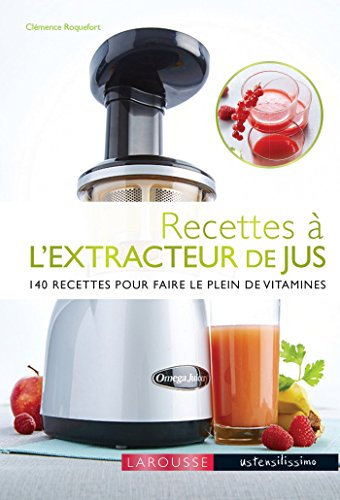 Recettes à l'extracteur de jus : 140 recettes pour faire le plein de vitamines