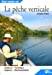 La pêche verticale : matériel, technique, espèces, environnement