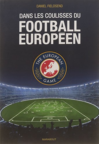 Dans les coulisses du football européen : the European game