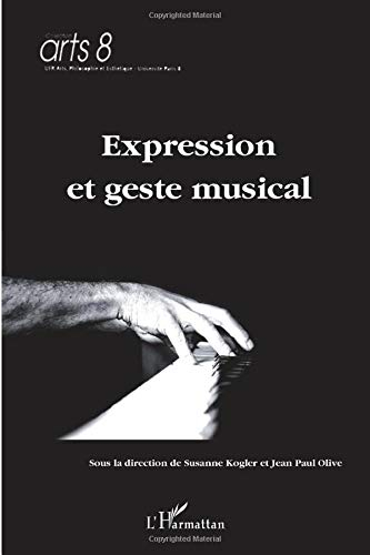 Expression et geste musical : actes du colloque des 8 et 9 avril 2010 à l'Institut national d'histoi