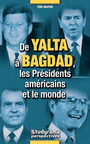De Yalta à Bagdad, les présidents américains et le monde