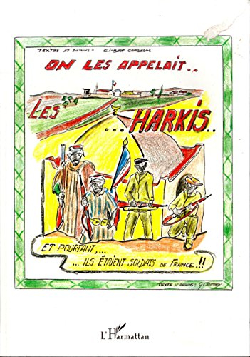 On les appelait les harkis... : et pourtant ils étaient soldats de France