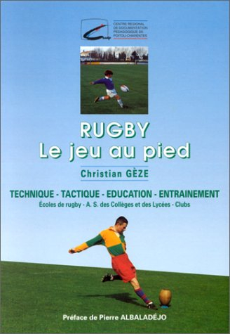 Rugby "le jeu au pied": Technique-Tactique-Education-Entraînement