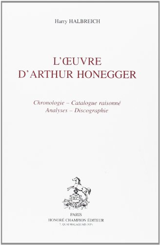 L'Oeuvre d'Arthur Honegger : chronologie, catalogue raisonné, analyses, discographie