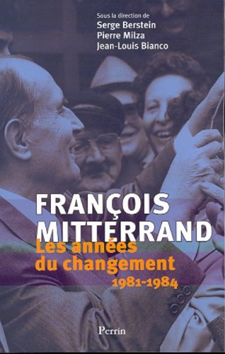 Les années Mitterrand, les années du changement (1981-1984) : actes du colloque Changer la vie, les 