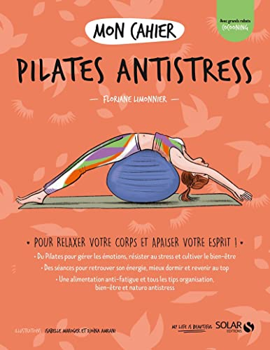 Mon cahier Pilates antistress : pour relaxer votre corps et apaiser votre esprit !