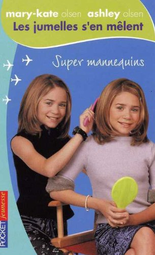 Les jumelles s'en mêlent : Mary-Kate Olsen, Ashley Olsen. Vol. 6. Super mannequins