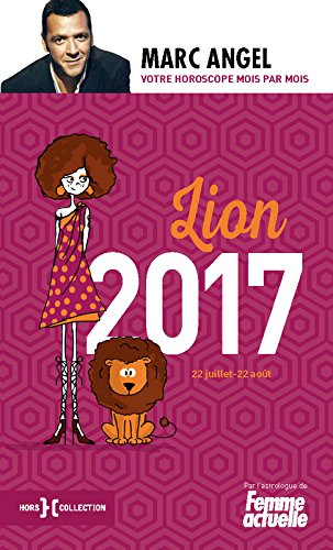 Lion 2017 : 22 juillet-23 août : votre horoscope mois par mois