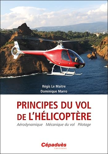 Principes du vol de l'hélicoptère : aérodynamique, mécanique du vol, pilotage