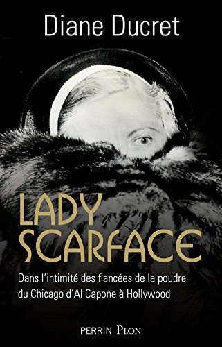 Lady Scarface : dans l'intimité des fiancées de la poudre du Chicago d'Al Capone à Hollywood