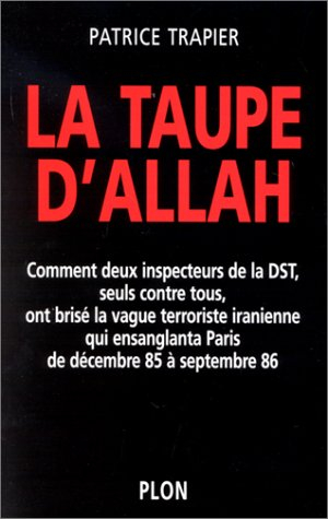 La taupe d'Allah : comment deux inspecteurs de la DST, seuls contre tous, ont brisé la vague terrori