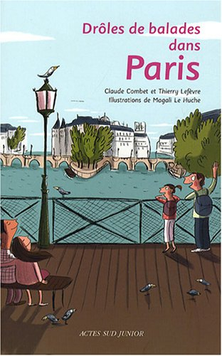 Drôles de balades dans Paris : 26 balades originales et saugrenues pour les enfants de 7 ans et demi