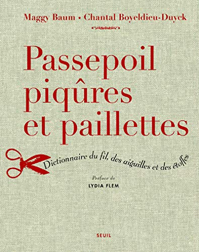 Passepoil, piqûres et paillettes : dictionnaire du fil, des aiguilles et des étoffes - Maggy Baum, Chantal Boyeldieu