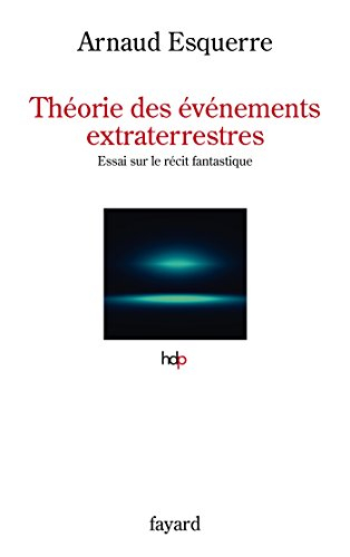 Théorie des événements extraterrestres : essai sur le récit fantastique