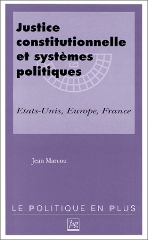 Justice constitutionnelle et systèmes politiques : Etats-Unis, Europe, France