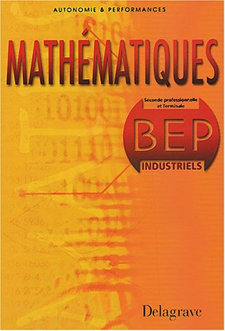 Mathématiques : seconde professionnelle et terminale, BEP industriels