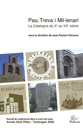 Pau, Treva i Mil.lenari : la catalogne du Xe au XXe siècle : cycle de conférences Abat Oliba 1008-20