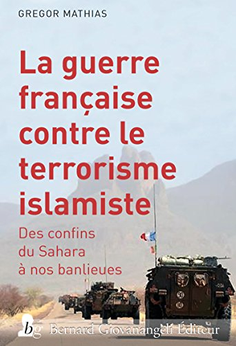 La guerre française contre le terrorisme islamiste : des confins du Sahara à nos banlieues