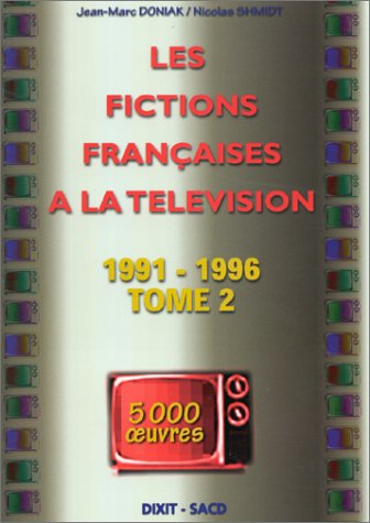 Les fictions françaises à la télévision. Vol. 2. 1991-1996 : 5.000 oeuvres