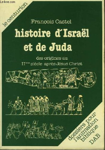Histoire d'Israel et de Juda : des origines au IIe siècle après Jésus-Christ