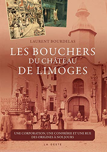 Les bouchers du château de Limoges : une corporation, une confrérie et une rue des origines à nos jo
