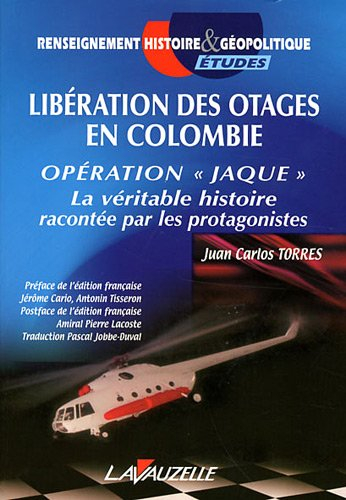 Libération des otages en Colombie : opération Jaque : la véritable histoire racontée par les protago