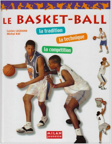 Le basket-ball : la tradition, la technique, la compétition
