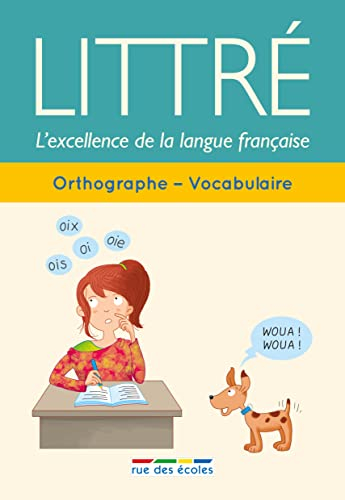 Littré, l'excellence de la langue française : orthographe, vocabulaire