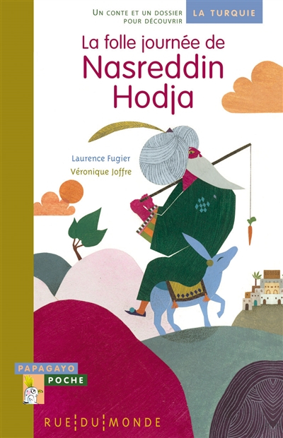 La folle journée de Nasreddin Hodja : un conte et un dossier pour découvrir la Turquie