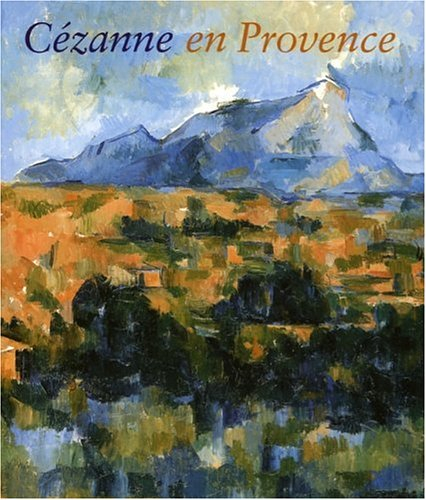 Cézanne en Provence : exposition, National gallery of art, Washington, 29 janvier-7 mai 2006 ; Musée