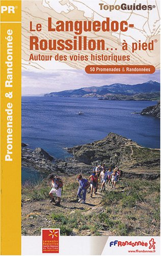 Le Languedoc-Roussillon... à pied : autour des voies historiques : 50 promenades & randonnées